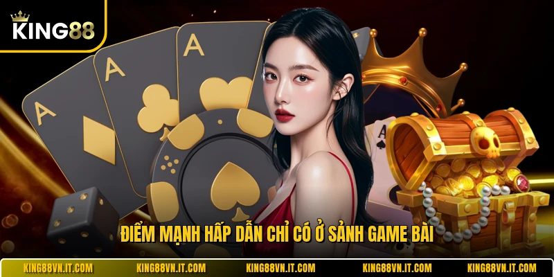 Điểm mạnh hấp dẫn chỉ có ở sảnh game bài